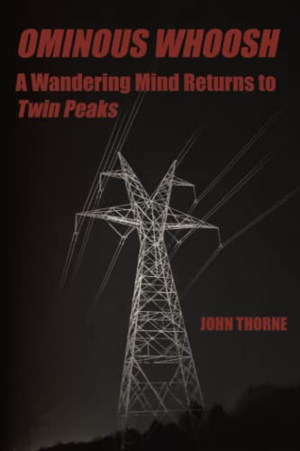 Ominous Whoosh: A Wandering Mind Returns to Twin Peaks von John Thorne